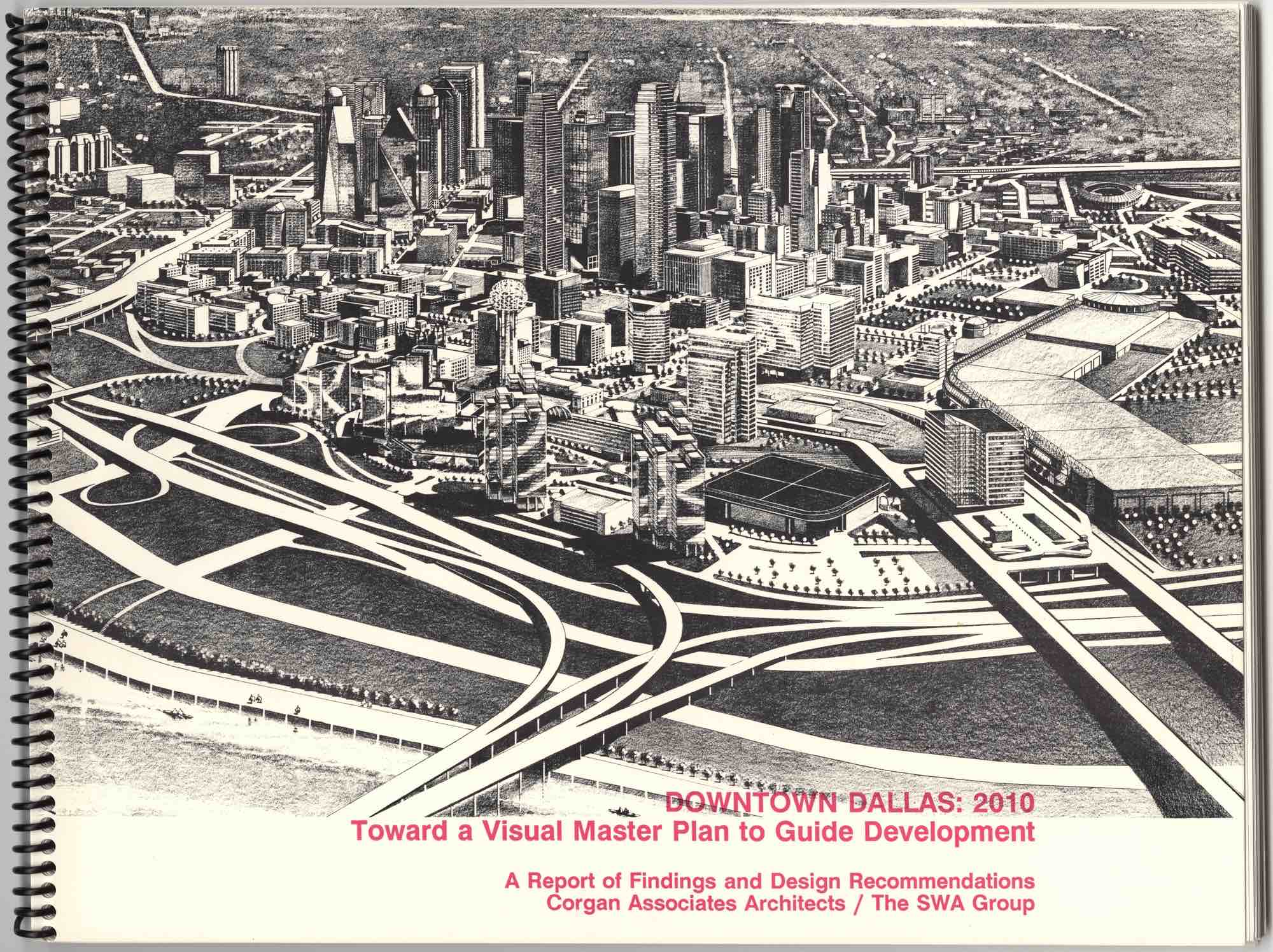 Image is of a spiral bound book.  On the cover is a sketch of downtown Dallas, Texas.  Printed across the bottom of the cover are the words "Downtown Dallas: 2010; Toward a Visual Master Plan to Guide Development; A Report of Findings and Design Recommendations; Corgan Associates Architects / The SWA Group