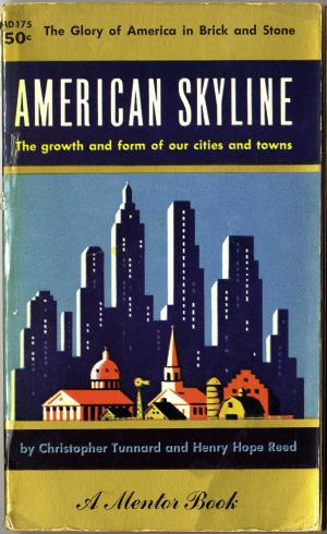 The image is of an American Skyline book cover. The cover features an illustration of a small town skyline superimposed on a big city skyline.  The title reads American Skyline: The Growth and Form of Our Cities and Towns. The authors are Christopher Tunnard and Henry Hope Reed.
