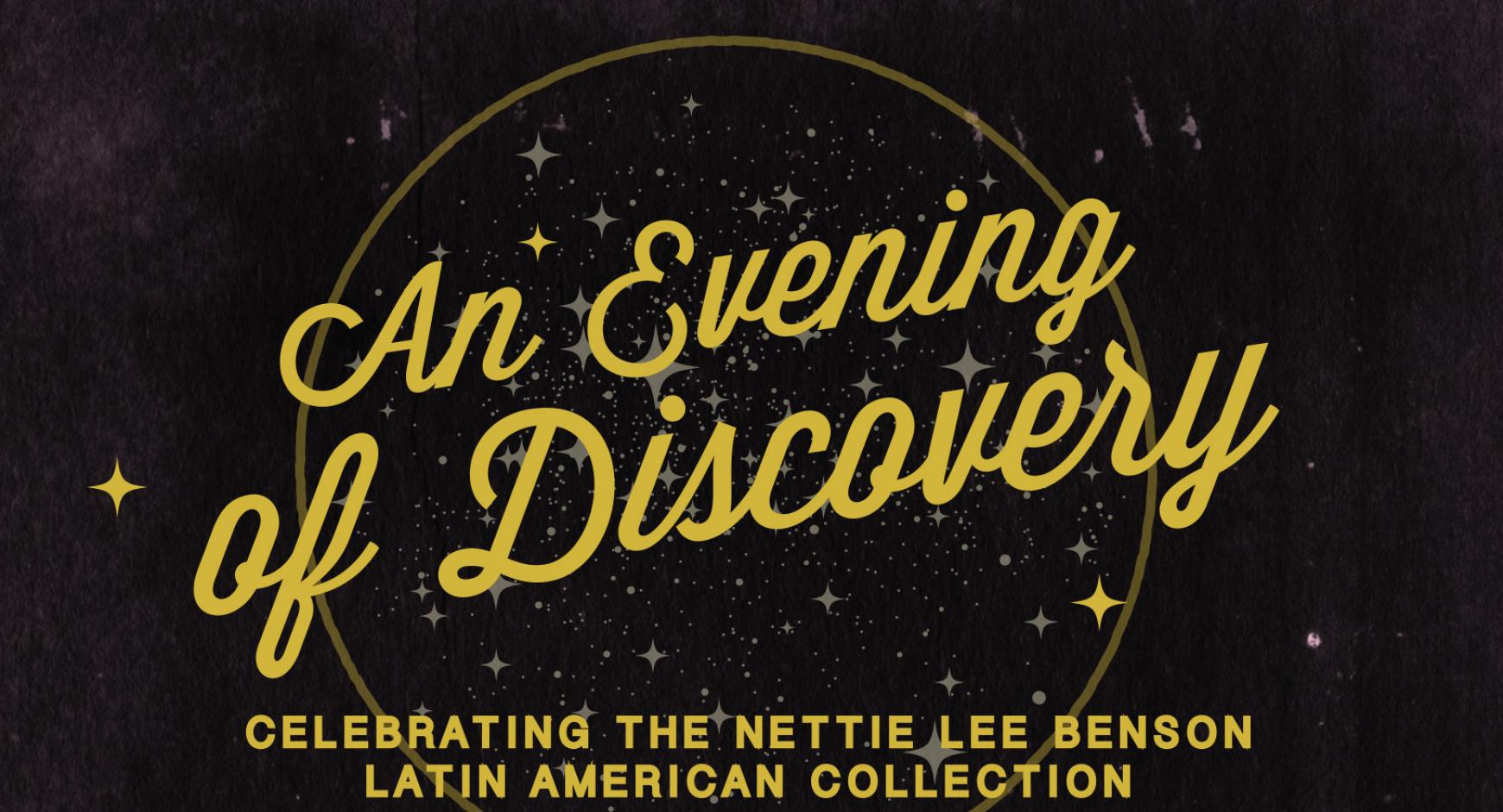 Image is a black graphic with gold color sparkles and gold color script. Script reads "An Evening of Discovery: Celebrating the Nettie Lee Benson Latin American Collection"