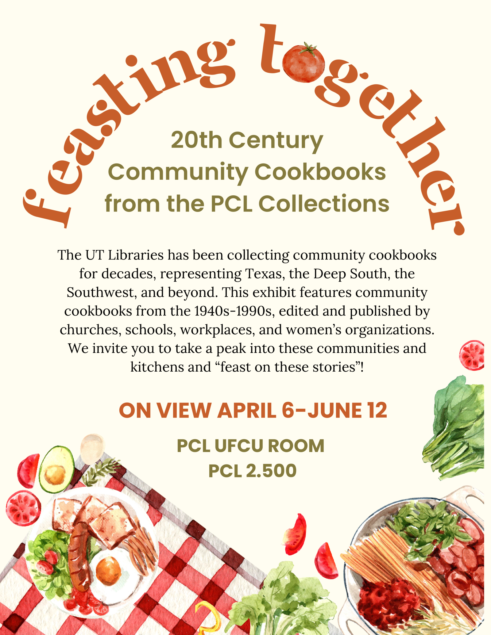 Poster titled “Feasting Together.” Exhibition of 20th‑century community cookbooks from the PCL Collections, featuring cookbooks published by churches, schools, workplaces, and women’s organizations from the 1940s–1990s. On view April 6–June 12 in the PCL UFCU Room (PCL 2.500).