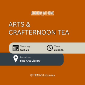 Promotional graphic for Longhorn Welcome 2026 with a burnt-orange background. Large white text reads “Arts & Crafternoon Tea.” Event details are displayed with calendar, clock, and location icons: Tuesday, August 25; 1–3 p.m.; Fine Arts Library. The Texas Libraries logo appears at the bottom.