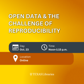 Promotional graphic for a UT Libraries virtual workshop titled “Open Data & the Challenge of Reproducibility.” The design features a yellow-to-orange gradient background with the event title in large white text. Event details list Oct. 23, noon-1:15 p.m., and location: online. The Texas Libraries logo appears at the bottom.